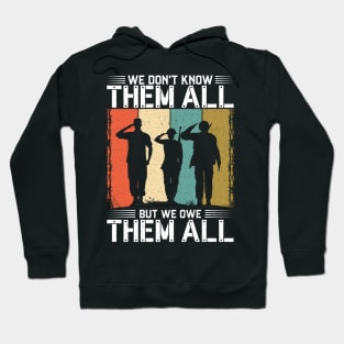 4th of July Independence Day -We Don't Know Them All But We Owe Them All Hoodie